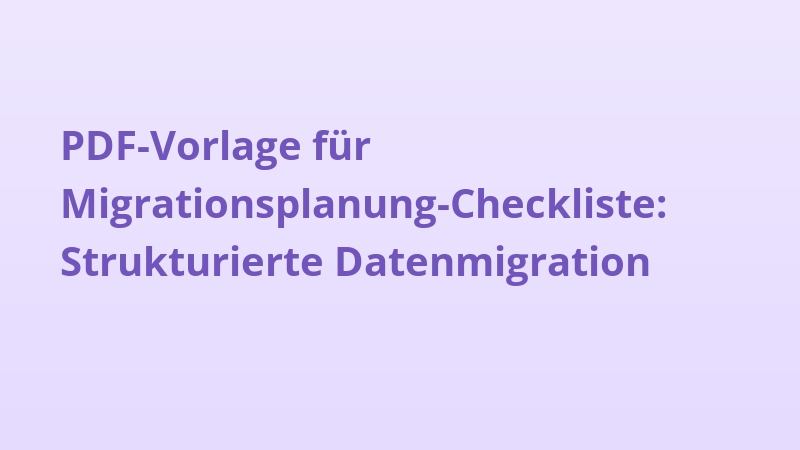 PDF-Vorlage für Migrationsplanung-Checkliste: Strukturierte Datenmigration