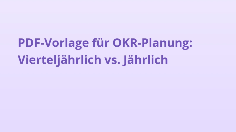 PDF-Vorlage für OKR-Planung: Vierteljährlich vs. Jährlich
