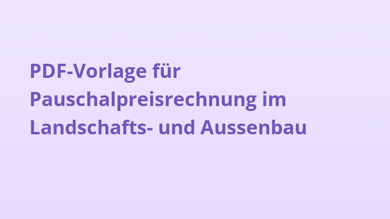 PDF-Vorlage für Pauschalpreisrechnung im Landschafts- und Aussenbau