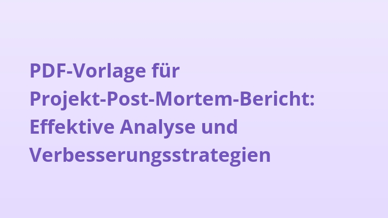 PDF-Vorlage für Projekt-Post-Mortem-Bericht: Effektive Analyse und Verbesserungsstrategien