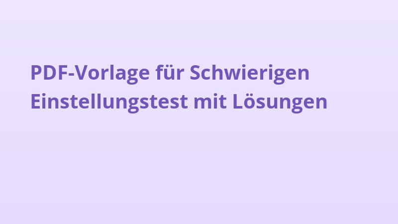 PDF-Vorlage für Schwierigen Einstellungstest mit Lösungen