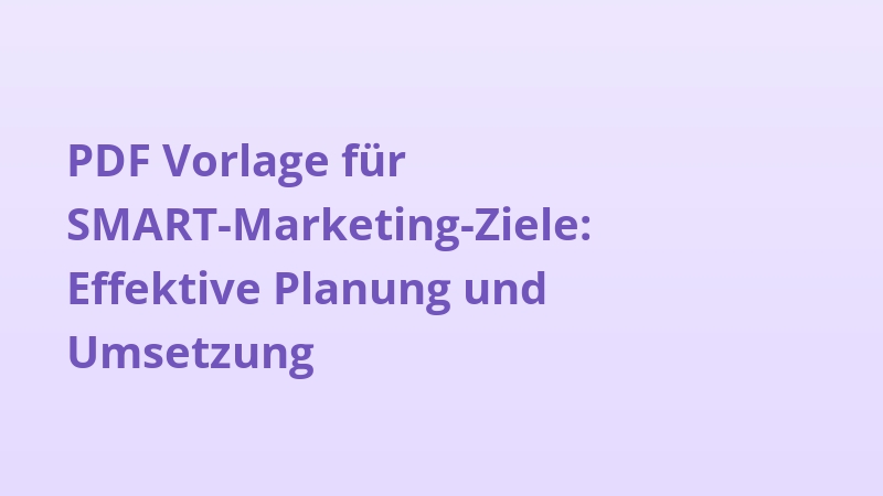 PDF Vorlage für SMART-Marketing-Ziele: Effektive Planung und Umsetzung