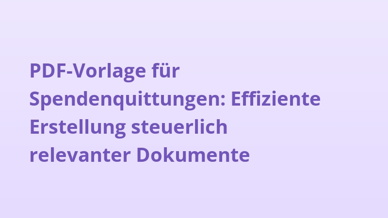 PDF-Vorlage für Spendenquittungen: Effiziente Erstellung steuerlich relevanter Dokumente