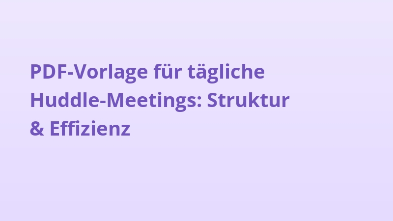 PDF-Vorlage für tägliche Huddle-Meetings: Struktur & Effizienz