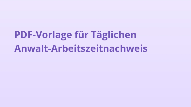 PDF-Vorlage für Täglichen Anwalt-Arbeitszeitnachweis