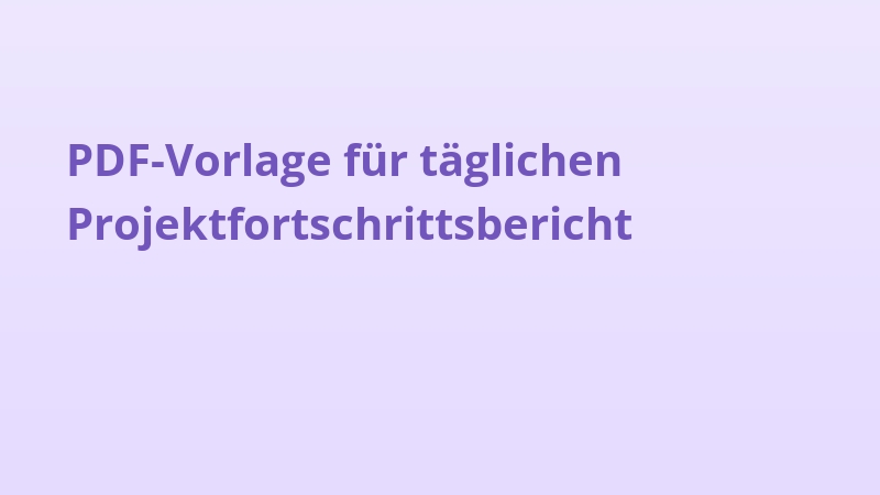 PDF-Vorlage für täglichen Projektfortschrittsbericht