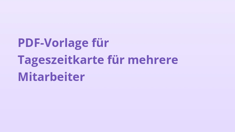 PDF-Vorlage für Tageszeitkarte für mehrere Mitarbeiter