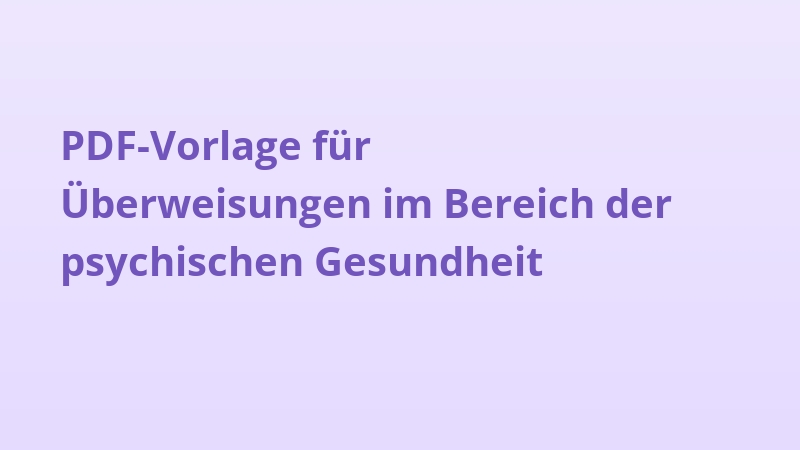 PDF-Vorlage für Überweisungen im Bereich der psychischen Gesundheit