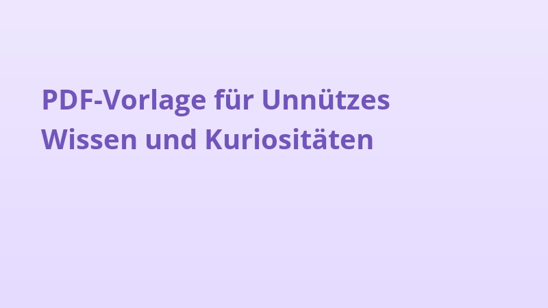 PDF-Vorlage für Unnützes Wissen und Kuriositäten