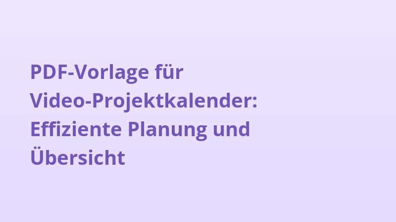 PDF-Vorlage für Video-Projektkalender: Effiziente Planung und Übersicht