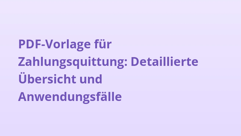 PDF-Vorlage für Zahlungsquittung: Detaillierte Übersicht und Anwendungsfälle