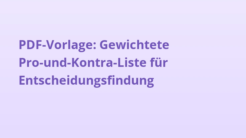 PDF-Vorlage: Gewichtete Pro-und-Kontra-Liste für Entscheidungsfindung
