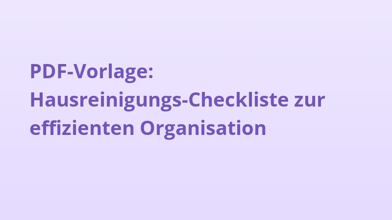 PDF-Vorlage: Hausreinigungs-Checkliste zur effizienten Organisation