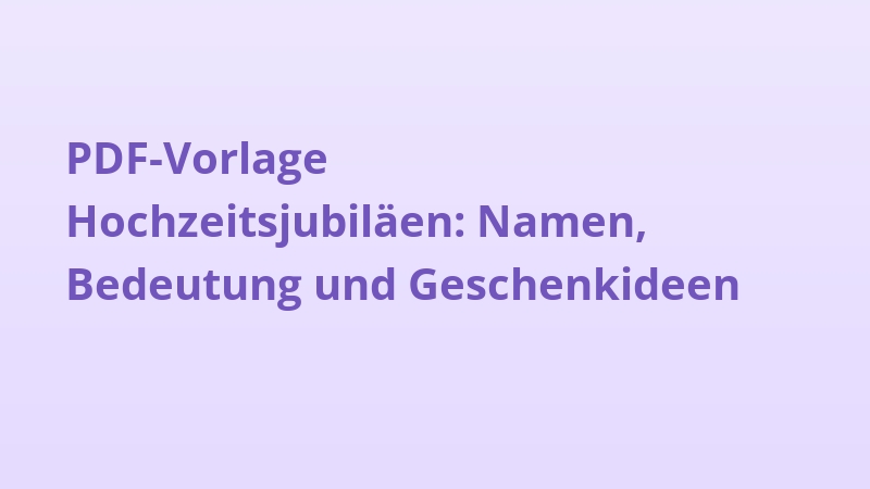 PDF-Vorlage Hochzeitsjubiläen: Namen, Bedeutung und Geschenkideen