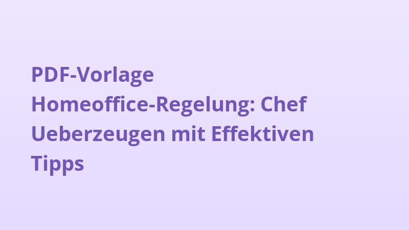 PDF-Vorlage Homeoffice-Regelung: Chef Ueberzeugen mit Effektiven Tipps