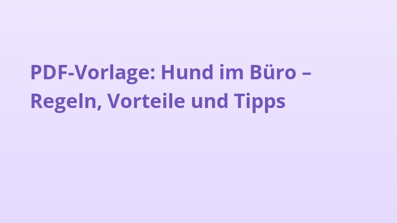 PDF-Vorlage: Hund im Büro – Regeln, Vorteile und Tipps
