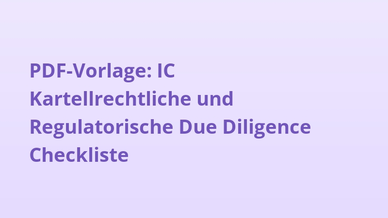 PDF-Vorlage: IC Kartellrechtliche und Regulatorische Due Diligence Checkliste
