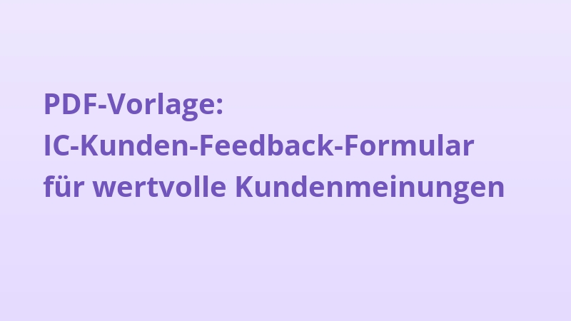 PDF-Vorlage: IC-Kunden-Feedback-Formular für wertvolle Kundenmeinungen