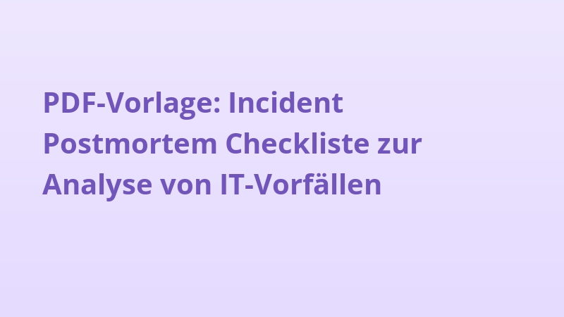 PDF-Vorlage: Incident Postmortem Checkliste zur Analyse von IT-Vorfällen