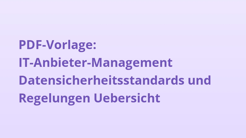 PDF-Vorlage: IT-Anbieter-Management Datensicherheitsstandards und Regelungen Uebersicht