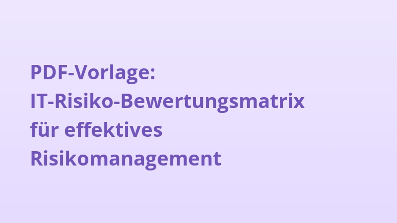 PDF-Vorlage: IT-Risiko-Bewertungsmatrix für effektives Risikomanagement