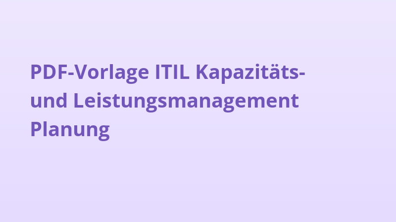 PDF-Vorlage ITIL Kapazitäts- und Leistungsmanagement Planung