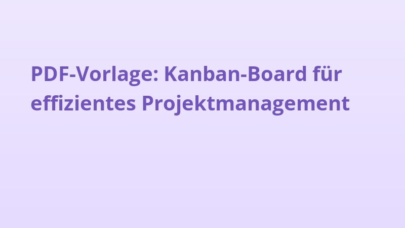 PDF-Vorlage: Kanban-Board für effizientes Projektmanagement