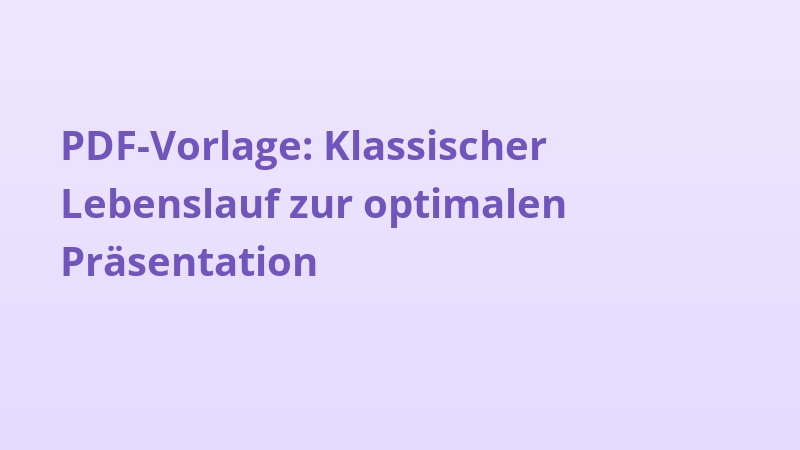 PDF-Vorlage: Klassischer Lebenslauf zur optimalen Präsentation