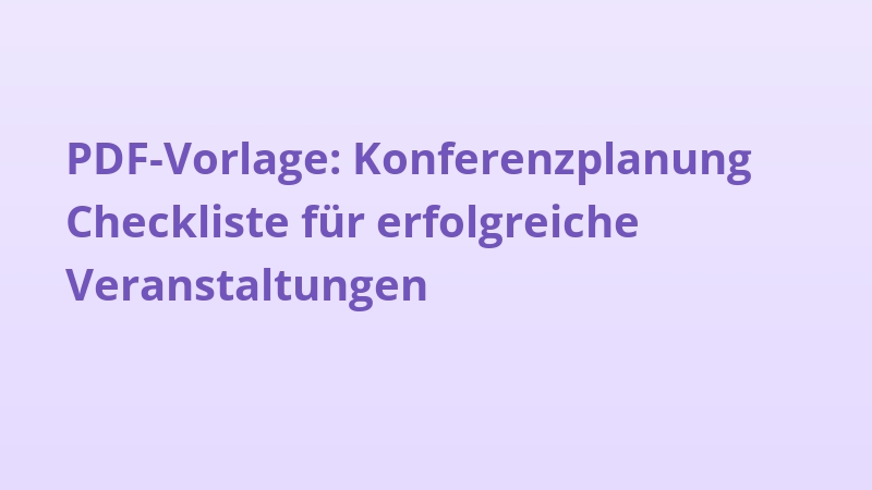 PDF-Vorlage: Konferenzplanung Checkliste für erfolgreiche Veranstaltungen