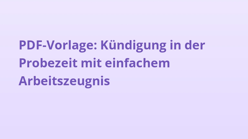 PDF-Vorlage: Kündigung in der Probezeit mit einfachem Arbeitszeugnis