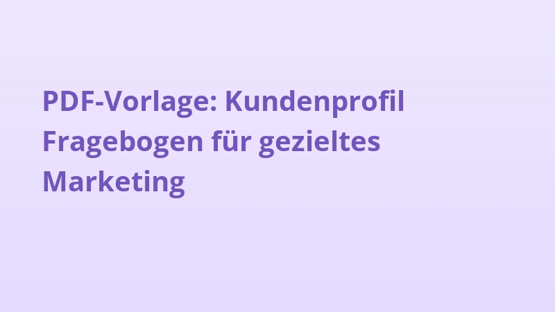 PDF-Vorlage: Kundenprofil Fragebogen für gezieltes Marketing