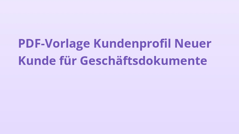 PDF-Vorlage Kundenprofil Neuer Kunde für Geschäftsdokumente