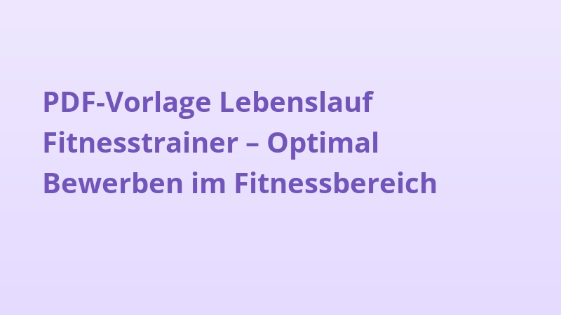 PDF-Vorlage Lebenslauf Fitnesstrainer – Optimal Bewerben im Fitnessbereich