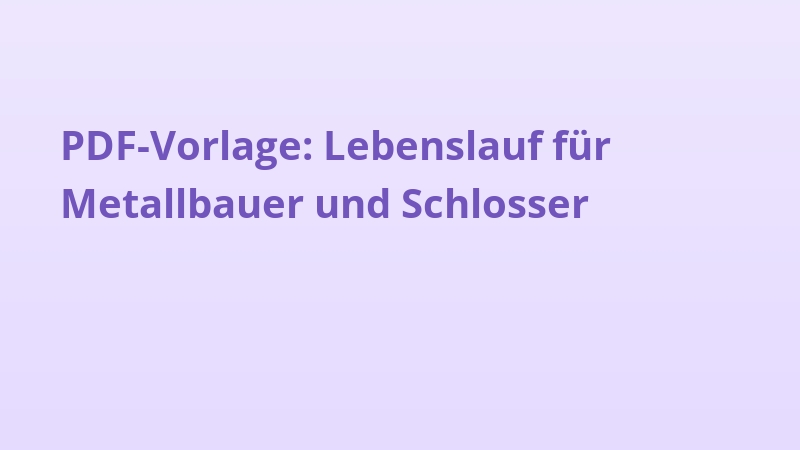 PDF-Vorlage: Lebenslauf für Metallbauer und Schlosser