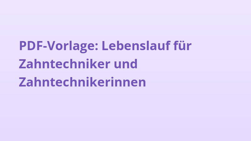 PDF-Vorlage: Lebenslauf für Zahntechniker und Zahntechnikerinnen