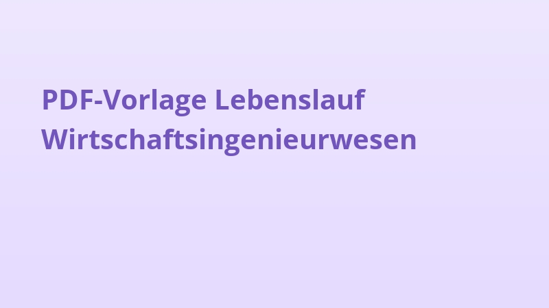 PDF-Vorlage Lebenslauf Wirtschaftsingenieurwesen