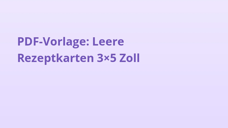 PDF-Vorlage: Leere Rezeptkarten 3×5 Zoll