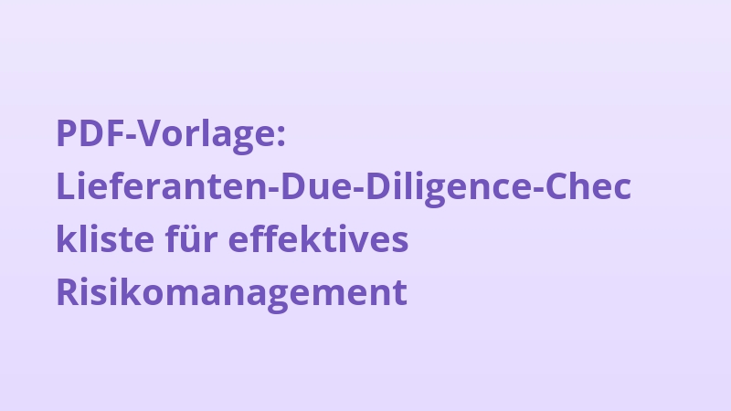 PDF-Vorlage: Lieferanten-Due-Diligence-Checkliste für effektives Risikomanagement