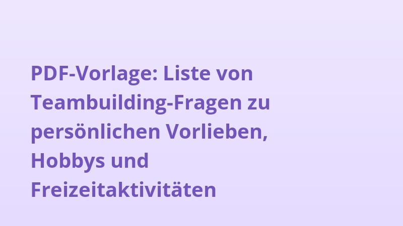 PDF-Vorlage: Liste von Teambuilding-Fragen zu persönlichen Vorlieben, Hobbys und Freizeitaktivitäten