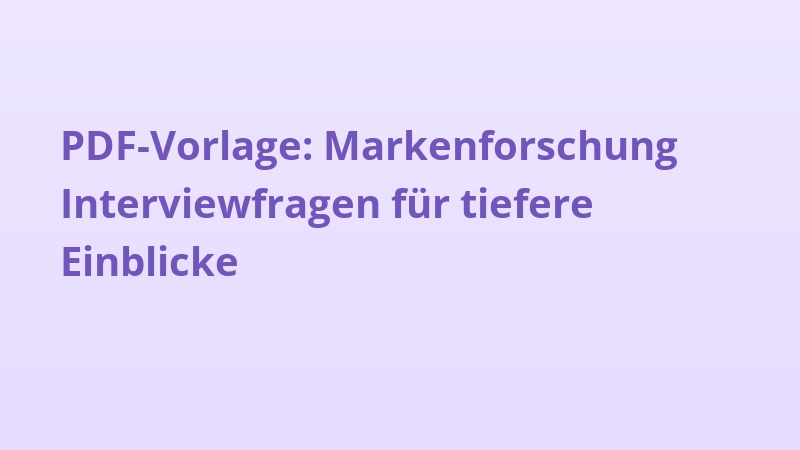 PDF-Vorlage: Markenforschung Interviewfragen für tiefere Einblicke