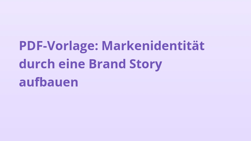 PDF-Vorlage: Markenidentität durch eine Brand Story aufbauen