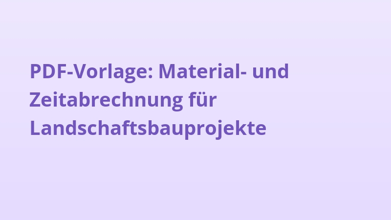 PDF-Vorlage: Material- und Zeitabrechnung für Landschaftsbauprojekte