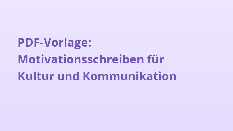 PDF-Vorlage: Motivationsschreiben für Kultur und Kommunikation