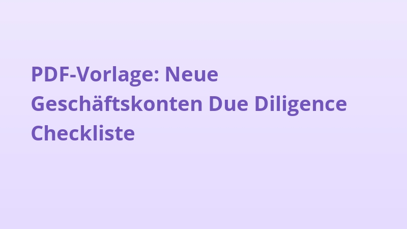PDF-Vorlage: Neue Geschäftskonten Due Diligence Checkliste