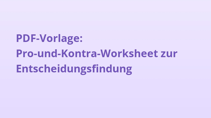 PDF-Vorlage: Pro-und-Kontra-Worksheet zur Entscheidungsfindung