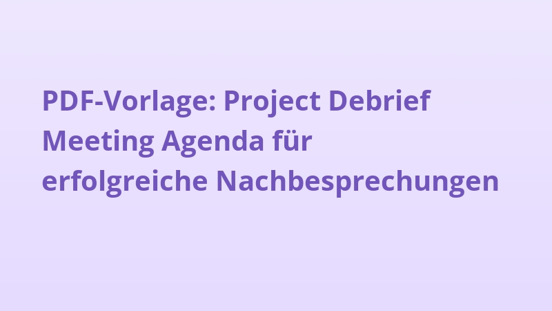 PDF-Vorlage: Project Debrief Meeting Agenda für erfolgreiche Nachbesprechungen