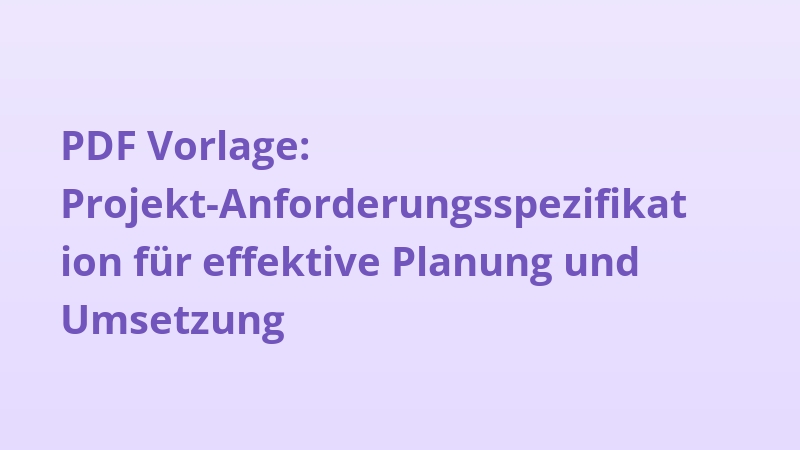 PDF Vorlage: Projekt-Anforderungsspezifikation für effektive Planung und Umsetzung