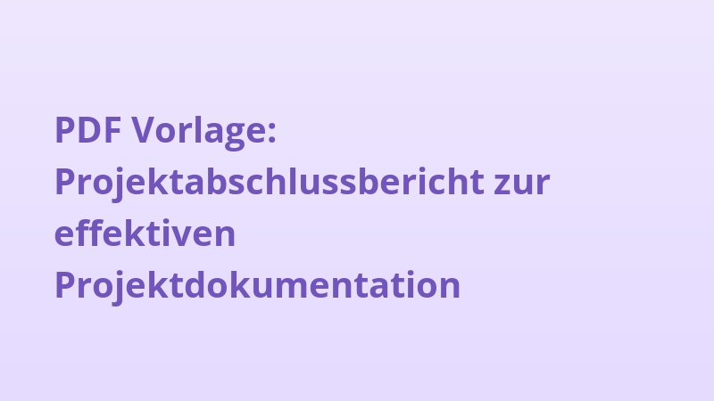 PDF Vorlage: Projektabschlussbericht zur effektiven Projektdokumentation