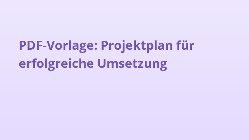 PDF-Vorlage: Projektplan für erfolgreiche Umsetzung