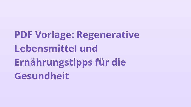 PDF Vorlage: Regenerative Lebensmittel und Ernährungstipps für die Gesundheit